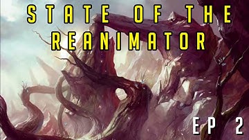 State of the Reanimator Episode 2! [Legacy] [End of 2021]