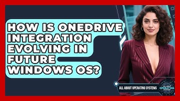 How Is OneDrive Integration Evolving In Future Windows OS? - All About Operating Systems
