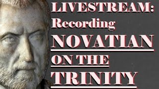 Livestream:  Recording Novatian: On the Trinity