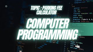 ISB10103 PRINCIPLE OF COMPUTER PROGRAMMING | GROUP PROJECT: PARKING FEE CALCULATOR