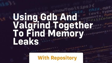 Using gdb and valgrind together to find memory leaks