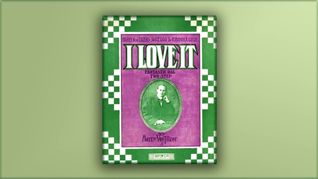 I Love it - Harry von Tilzer - RagTime - Midi - Piano - 1910