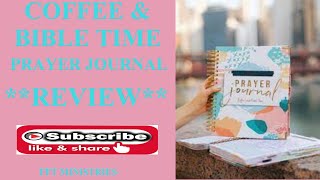 BIBLE AND COFFEE TIME : PRAYER JOURNAL REVIEW!!