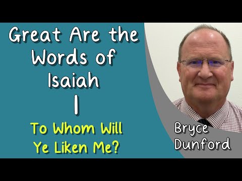 Great Are the Words of Isaiah 01: To Whom Will Ye Liken Me?