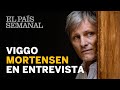 Viggo Mortensen | Entrevista | El País Semanal