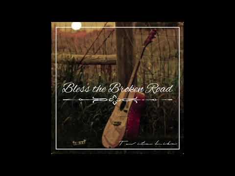 Bless The Broken Road