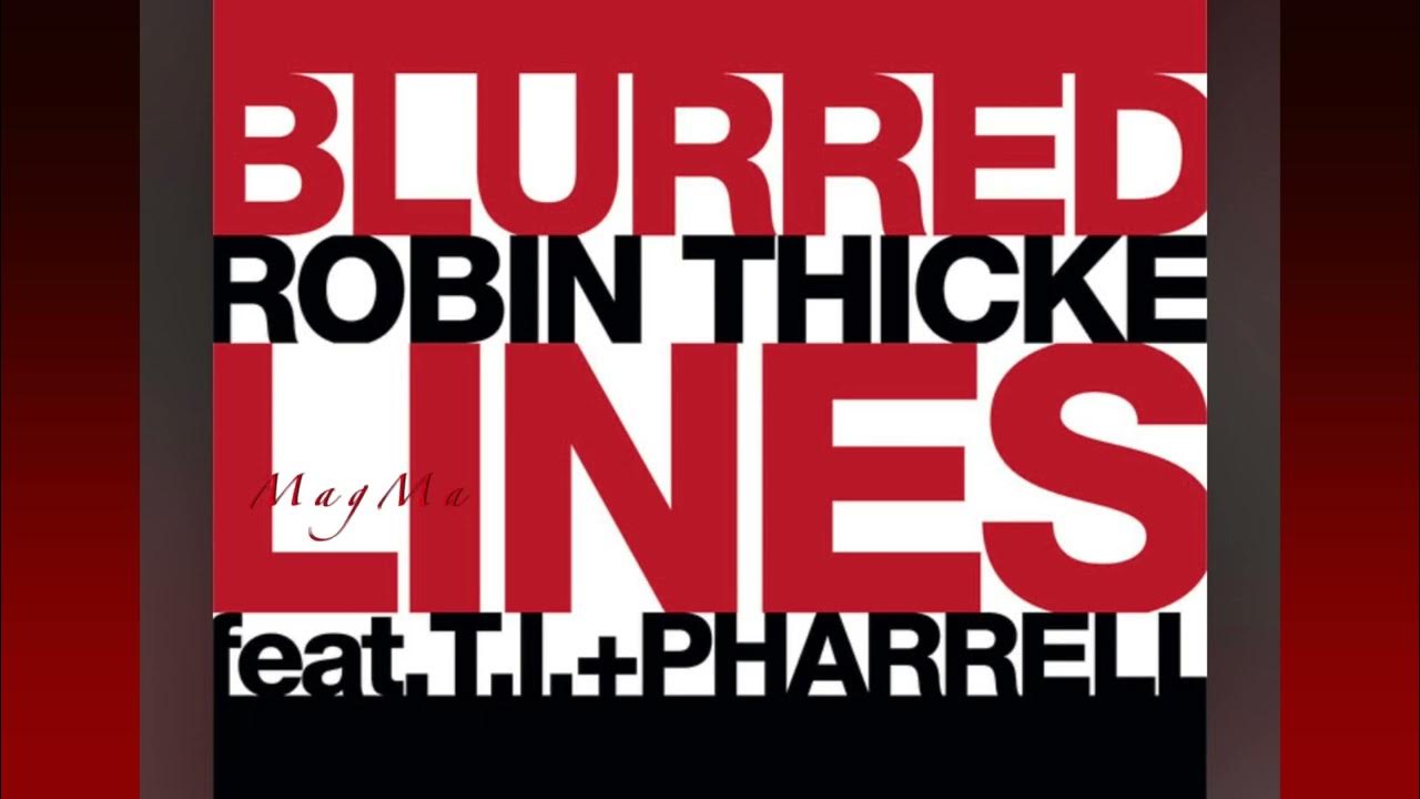 Blurred Lines - Robin Thicke, T.I., Pharrel Williams Blurred Lines - Robin Thicke, T.I., Pharrel Williams