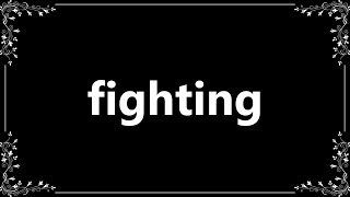 Fighting - Meaning and How To Pronounce