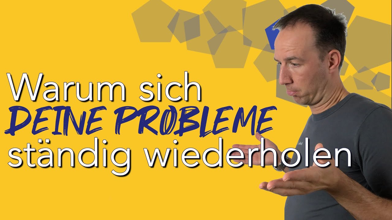 Warum sich deine Probleme ständig wiederholen