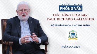 Phỏng vấn ĐTGM Paul Richard Gallagher, Bộ trưởng Ngoại giao Tòa Thánh | 14.4.2024 | Thuyết minh