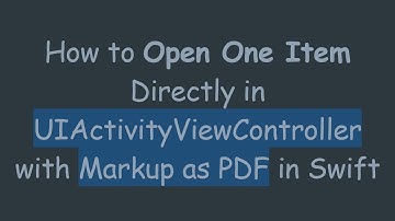 How to Open One Item Directly in UIActivityViewController with Markup as PDF in Swift