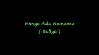 Bullya - Hanya Ada Namamu Lirik