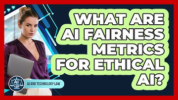 What Are AI Fairness Metrics For Ethical AI? - AI and Technology Law