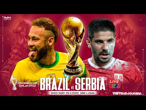 Video WORLD CUP 2022 | Trực tiếp VTV3 Brazil vs Serbia (2h00... - youtube