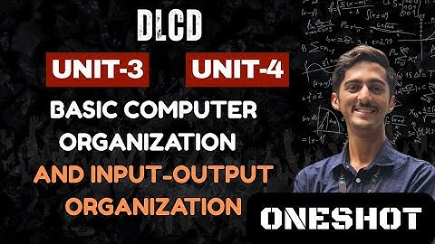 DLCD Unit 3 & 4 | Basic Computer Organization + Input-Output Organization | One Shot