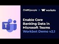 Enable Core Banking Data in Microsoft Teams | Workbot Demo v2.1