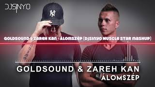 Goldsound & Zareh Kan - Álomszép (djsinyo Muscle Stars mashup)