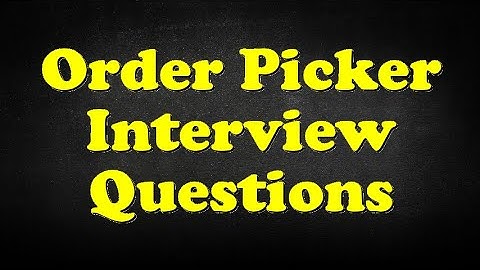 Order Picker Interview Questions