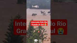 O Pior Desastre Climático!! RIO GRANDE DO SUL DEBAIXO DÁGUA😭 #noticias #ore #oração #enchente #chuva