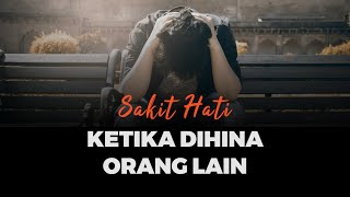 SAKIT HATI DIHINA ORANG LAIN