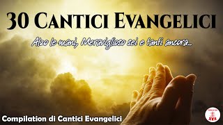 30 Cantici Evangelici - Compilation di Cantici Evangelici #canticicristiani di Preghiera in Canto