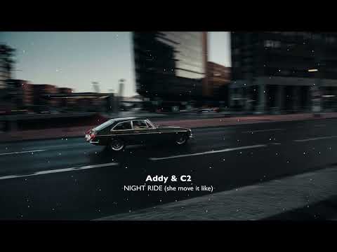 Addy & C2 - NIGHT RIDE (she move it like)