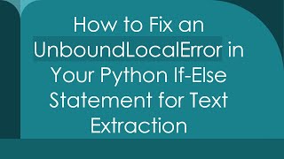 How to Fix an UnboundLocalError in Your Python If-Else Statement for Text Extraction