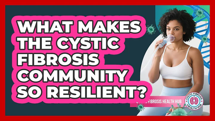 What Makes The Cystic Fibrosis Community So Resilient? - Cystic Fibrosis Health Hub