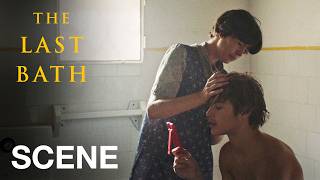 THE LAST BATH - 'Don't dry my hair too much'