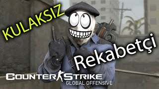 KULAKSIZ  CS:GO REKABETÇİ