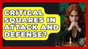 Critical Squares In Attack And Defense? - The Chess Codex