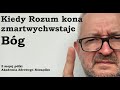 Kiedy Rozum kona, zmartwychwstaje Bóg