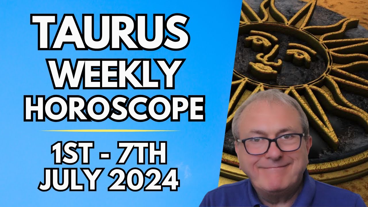 Taurus Horoscope -  Weekly Astrology - 1st to 7th July 2024