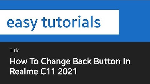 How To Change Back Button In Realme C11 2021