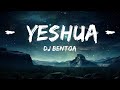 DJ Bentoa - YESHUA (Dance Cruise) LYRICS  | 15p Lyrics/Letra