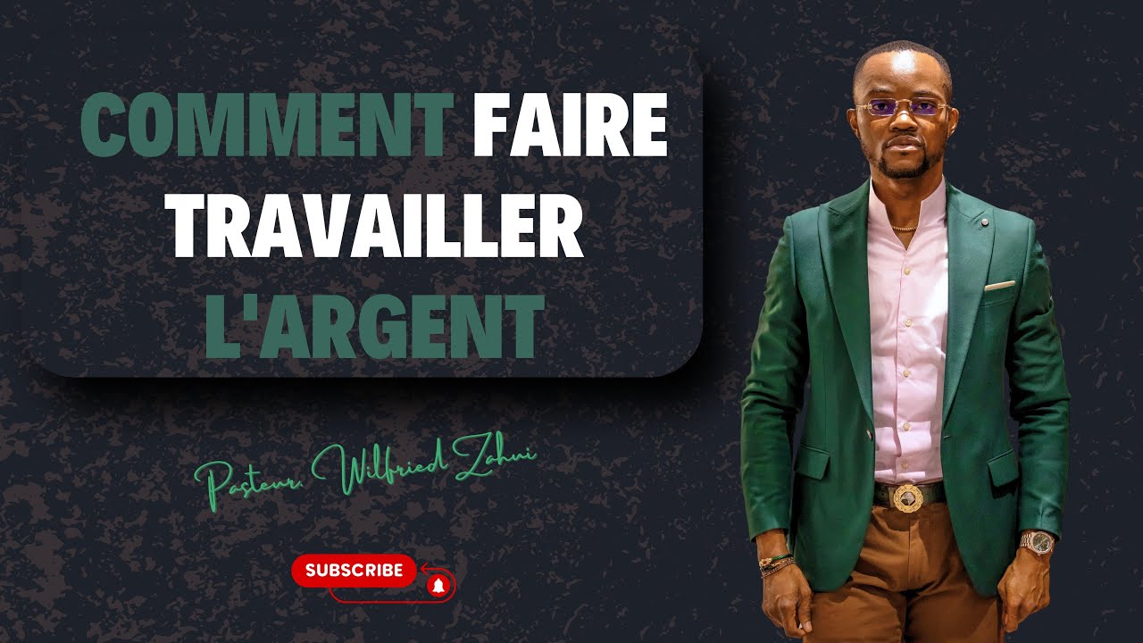 COMMENT FAIRE TRAVAILLER L'ARGENT | PASTEUR WILFRIED ZAHUI