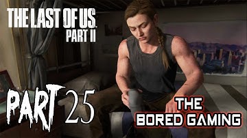 THE LAST OF US PART 2 WALKTHROUGH GAMEPLAY PART 25 | The Bored King