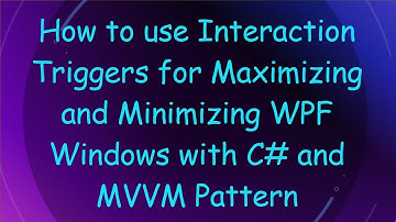 How to use Interaction Triggers for Maximizing and Minimizing WPF Windows with C#  and MVVM Pattern