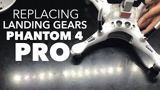 REPLACING MY PHANTOM 4 PRO LANDING GEAR