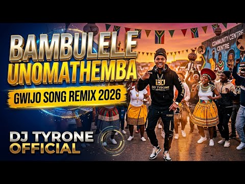 Bambulele uNomathemba (Gwijo Song Remix 2026) - DJ TYRONE OFFICIAL