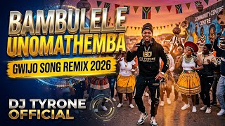 Bambulele uNomathemba (Gwijo Song Remix 2026) - DJ TYRONE 