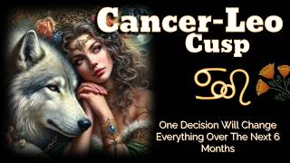Cancer Leo Cusp Your Next 6 Months Are About To Shift