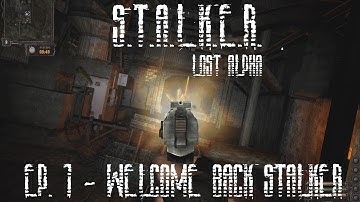 S.T.A.L.K.E.R.: Lost Alpha - Ep.1 - Welcome back Stalker