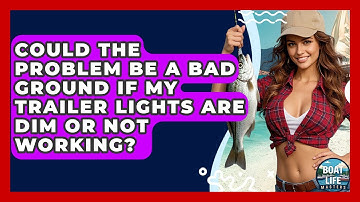 Could The Problem Be A Bad Ground If My Trailer Lights Are Dim Or Not Working? - Boat Life Masters