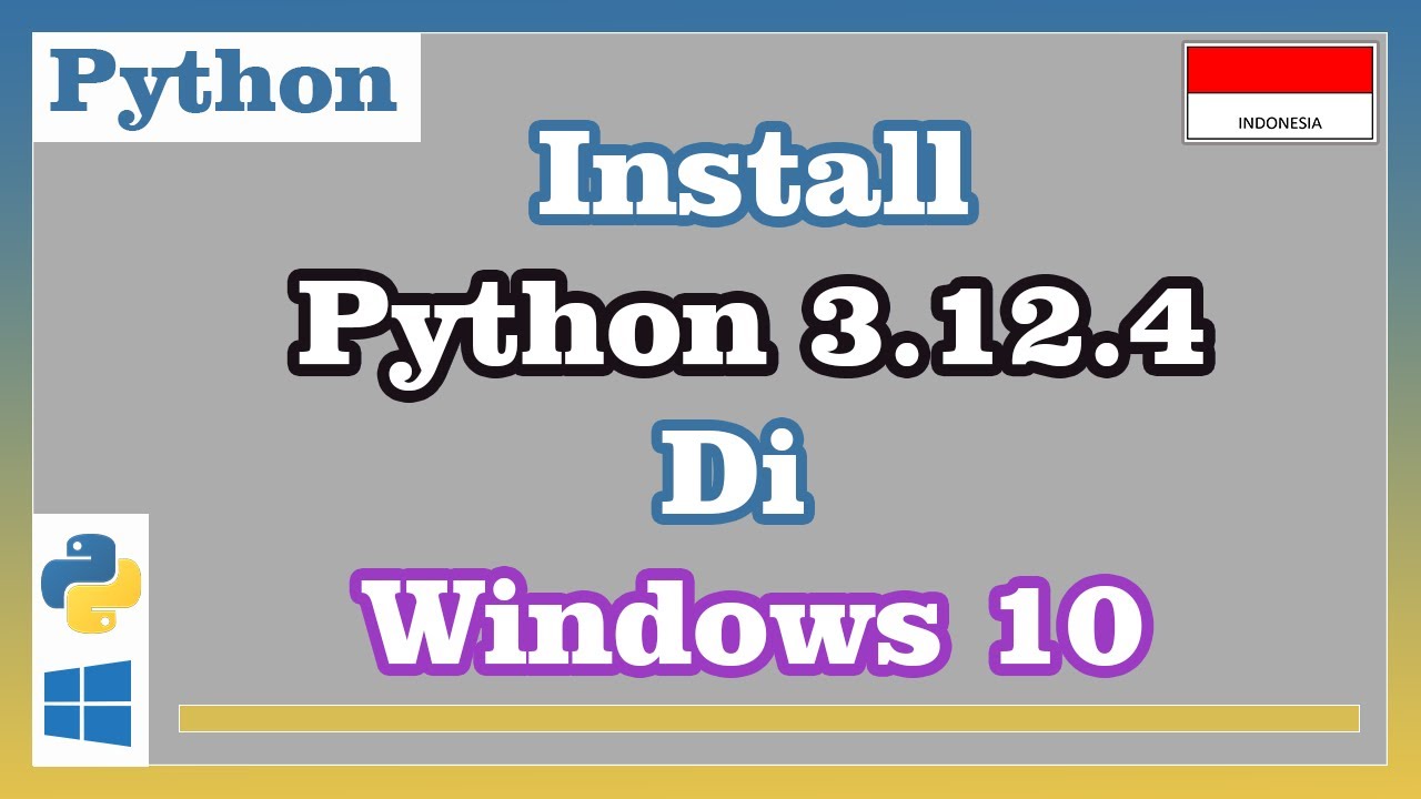 Install Python 3.12.4 di Windows 10 - YouTube