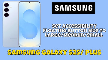 Set Accessibility Floating Button Size To Large/Medium/Small Samsung Galaxy S25 / Plus #tutorial