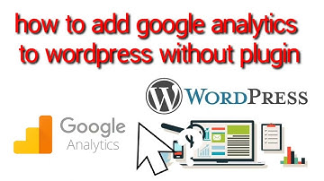 how to add google analytics to wordpress without plugin - insert Google analytics code