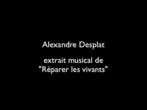 Alexandre Desplat Extrait Musical Réparer les vivants