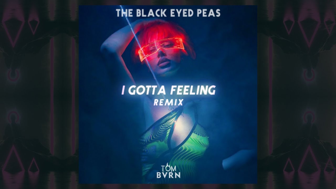 The Black Eyed Peas I Gotta Feeling (TOM BVRN Remix) YouTube