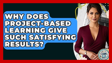 Why Does Project-based Learning Give Such Satisfying Results? - Learn As An Adult